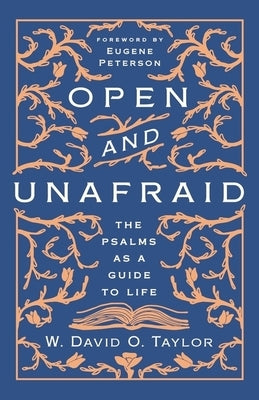 Open and Unafraid: The Psalms as a Guide to Life by Taylor, W. David O.