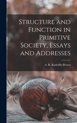 Structure and Function in Primitive Society, Essays and Addresses by Radcliffe-Brown, A. R. 1881-1955