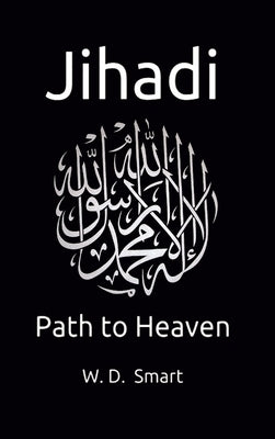 Jihadi: Path to Heaven by Smart, W. D.