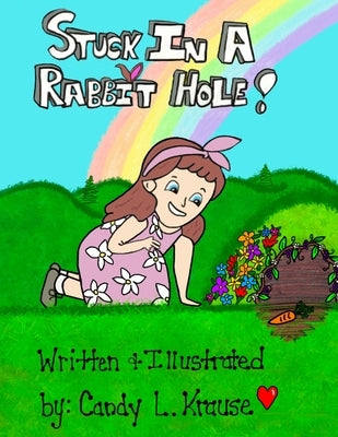 Stuck in a Rabbit Hole by Krause, Candy Lynn
