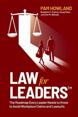 Law for Leaders: The Roadmap Every Leader Needs to Know to Avoid Workplace Claims and Lawsuits by Cramer, Benjamin T.