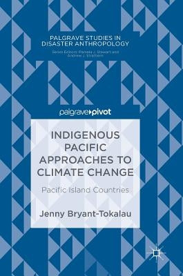Indigenous Pacific Approaches to Climate Change: Pacific Island Countries by Bryant-Tokalau, Jenny