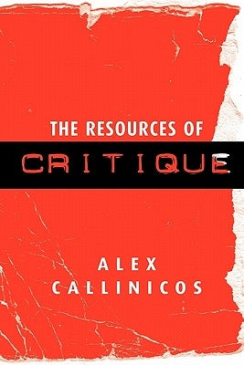 The Resources of Critique by Callinicos, Alex
