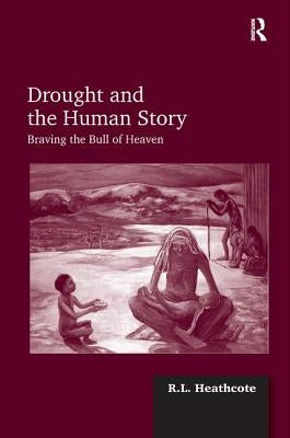 Drought and the Human Story: Braving the Bull of Heaven by Heathcote, R. L.