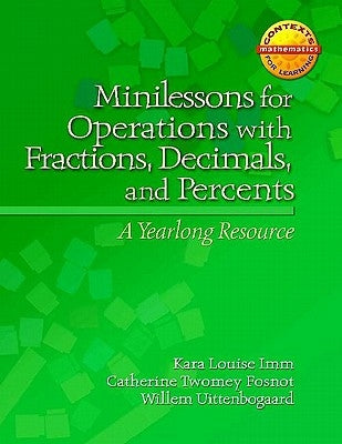 Minilessons for Operations with Fractions, Decimals, and Percents: A Yearlong Resource by Uttenbogaard, Willem