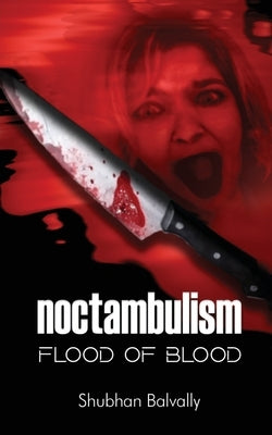 Noctambulism: Flood of Blood by Shubhan Balvally
