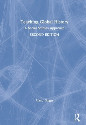 Teaching Global History: A Social Studies Approach by Singer, Alan J.