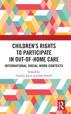 Children's Rights to Participate in Out-of-Home Care: International Social Work Contexts by Equit, Claudia