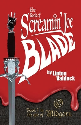 The Book of Screamin' Joe Blade: Book 1 in the epic of Midgorn by Valdock, Linton
