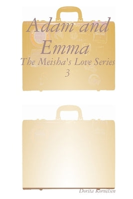 Adam and Emma (The Meisha's Love Series 3) by Kornelsen, Dorita
