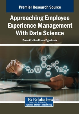 Approaching Employee Experience Management With Data Science by Nunes Figueiredo, Paula Cristina