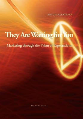 They Are Waiting for You: Marketing Through the Prism of Expectations by Alekperov, Artur