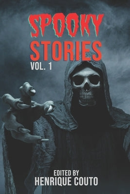 Spooky Stories Vol. 1: Monsters, Murderers, and Ghosts Unleashed! by Migliavacca, Shane