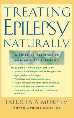 Treating Epilepsy Naturally: A Guide to Alternative and Adjunct Therapies by Murphy