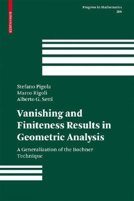 Vanishing and Finiteness Results in Geometric Analysis: A Generalization of the Bochner Technique by Pigola, Stefano