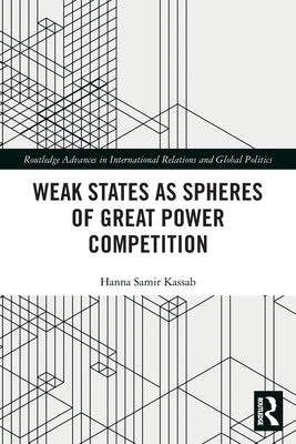 Weak States and Spheres of Great Power Competition by Kassab, Hanna Samir