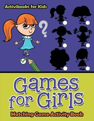 Games for Girls: Matching Game Activity Book by For Kids, Activibooks