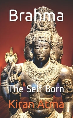 Brahma: The Self Born by Ponnappan, Jai Krishna