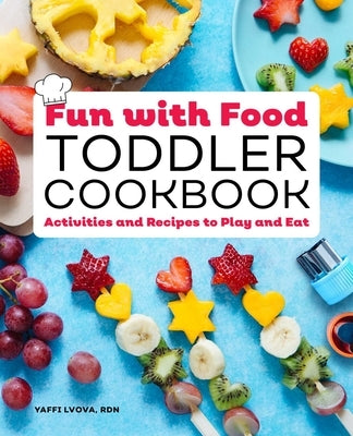 Fun with Food Toddler Cookbook: Activities and Recipes to Play and Eat by Lvova, Yaffi