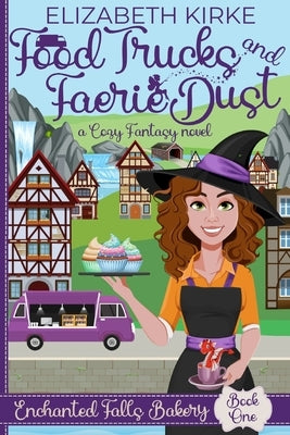 Food Trucks and Faerie Dust: a Cozy Fantasy novel by Kirke, Elizabeth