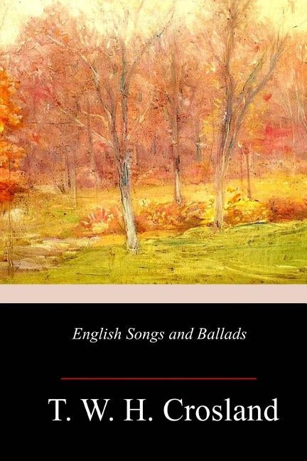 English Songs and Ballads by Crosland, T. W. H.