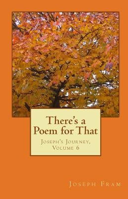 There's a Poem for That: Joseph's Journey, Volume 6 by Fram, Joseph