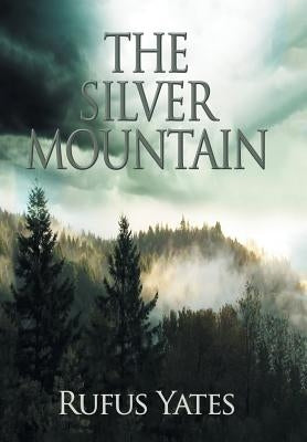 The Silver Mountain by Yates, Rufus