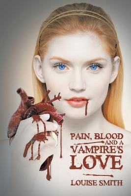 Pain, Blood and a Vampire's Love by Smith, Louise