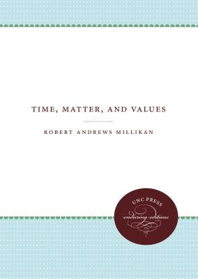Time, Matter, and Values by Millikan, Robert Andrews