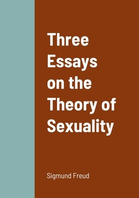 Three Essays on the Theory of Sexuality by Freud, Sigmund
