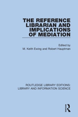 The Reference Librarian and Implications of Mediation by Ewing, M. Keith