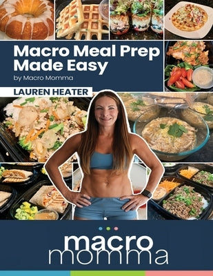 Macro Meal Prep Made Easy by Heater, Lauren