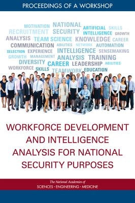 Workforce Development and Intelligence Analysis for National Security Purposes: Proceedings of a Workshop by National Academies of Sciences Engineeri