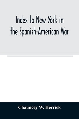 Index to New York in the Spanish-American War by W. Herrick, Chauncey