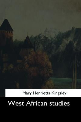 West African studies by Kingsley, Mary Henrietta