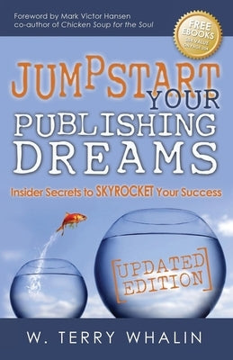 Jumpstart Your Publishing Dreams: Insider Secrets to Skyrocket Your Success by Whalin, W. Terry