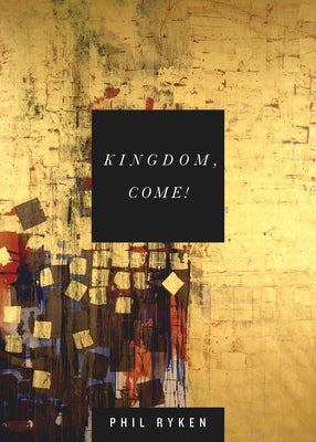 Kingdom, Come! by Ryken, Philip Graham