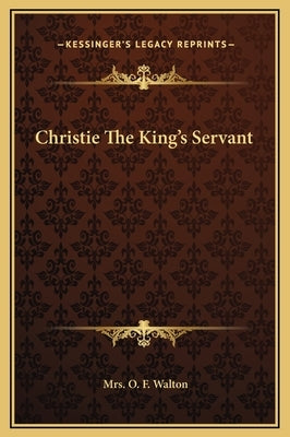 Christie the King's Servant by Walton, Mrs O. F.