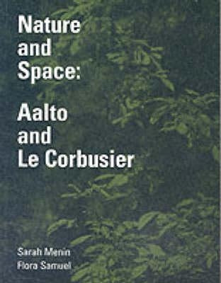 Nature and Space: Aalto and Le Corbusier by Menin, Sarah