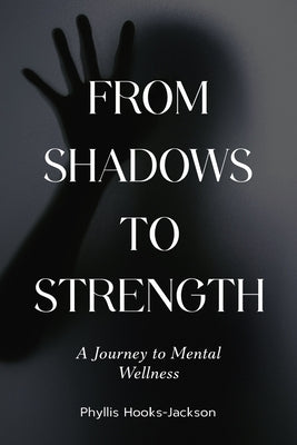From Shadows to Strength: A Journey to Mental Wellness by Jackson, Phyllis Hooks