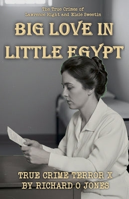Big Love in Little Egypt: The True Crimes of Lawrence Hight and Elsie Sweetin by Richardojones