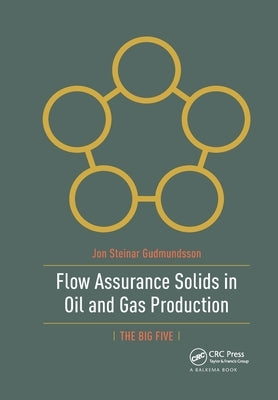 Flow Assurance Solids in Oil and Gas Production by Gudmundsson, Jon