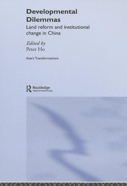 Developmental Dilemmas: Land Reform and Institutional Change in China by Ho, Peter