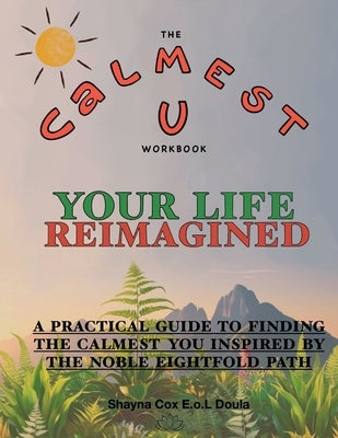 Calmest U: Your Life Reimagined by Cox, Shayna