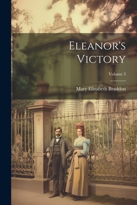 Eleanor's Victory; Volume 3 by Braddon, Mary Elizabeth