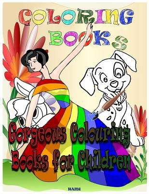 Coloring Books Gorgeous Colouring Books for Children: Coloring Books for Kids & Toddlers: Coloring: Children Activity Books for Kids Ages 2-8, Boys, G by Haidi Services Int Ltd, Haidi Services I