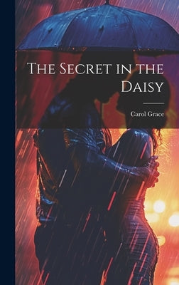 The Secret in the Daisy by Grace, Carol 1936-