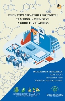 Innovative Strategies For Digital Teaching In Chemistry: A Guide For Teachers by Venkatesan, Kanchana