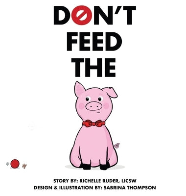 Don't Feed The Pig by Ruder, Richelle