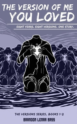 The Version of Me You Loved: Eight Years. Eight Versions. One Story. by Bass, Brandon Lemar